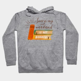 Sorry my weekend is all booked. Book lover. Hoodie